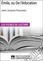 Émile, ou De l&apos;éducation de Jean-Jacques RousseauLes Fiches de lecture d&apos;Universalis. E-book. Formato EPUB