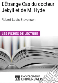 L'Étrange Cas du docteur Jekyll et de M. Hyde de Robert Louis StevensonLes Fiches de lecture d'Universalis. E-book. Formato EPUB ebook