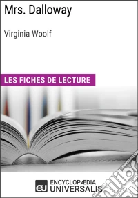 Mrs. Dalloway de Virginia WoolfLes Fiches de lecture d'Universalis. E-book. Formato EPUB ebook