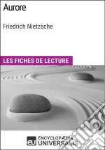 Aurore de Friedrich Nietzsche: Les Fiches de lecture d'Universalis. E-book. Formato EPUB ebook