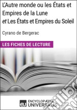 L'Autre monde ou les États et Empires de la Lune, et Les États et Empires du Soleil de Cyrano de Bergerac: Les Fiches de lecture d'Universalis. E-book. Formato EPUB