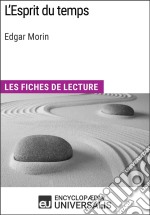 L'Esprit du temps d'Edgar Morin: Les Fiches de lecture d'Universalis. E-book. Formato EPUB ebook