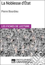 La Noblesse d&apos;État de Pierre BourdieuLes Fiches de lecture d&apos;Universalis. E-book. Formato EPUB ebook