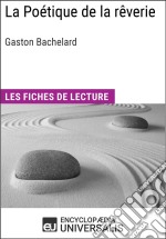 La Poétique de la rêverie de Gaston BachelardLes Fiches de lecture d&apos;Universalis. E-book. Formato EPUB ebook