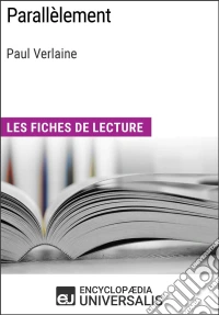 Parallèlement de Paul VerlaineLes Fiches de lecture d'Universalis. E-book. Formato EPUB ebook