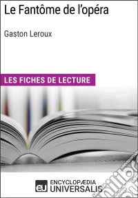 Le Fantôme de l'opéra de Gaston LerouxLes Fiches de lecture d'Universalis. E-book. Formato EPUB ebook