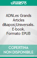 ADNLes Grands Articles d&apos;Universalis. E-book. Formato EPUB