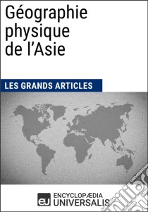 Géographie physique de l'AsieLes Grands Articles d'Universalis. E-book. Formato EPUB ebook di Encyclopaedia Universalis