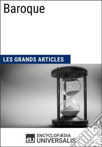 BaroqueLes Grands Articles d'Universalis. E-book. Formato EPUB ebook di Encyclopaedia Universalis