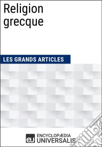 Religion grecqueLes Grands Articles d'Universalis. E-book. Formato EPUB ebook di Encyclopaedia Universalis