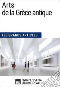 Arts de la Grèce antiqueLes Grands Articles d'Universalis. E-book. Formato EPUB ebook di Encyclopaedia Universalis