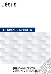 JésusLes Grands Articles d'Universalis. E-book. Formato EPUB ebook di Encyclopaedia Universalis