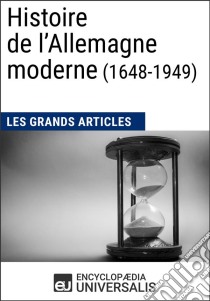 Histoire de l’Allemagne moderne (1648-1949)Les Grands Articles d'Universalis. E-book. Formato EPUB ebook di Encyclopaedia Universalis