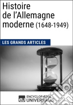 Histoire de l’Allemagne moderne (1648-1949)Les Grands Articles d&apos;Universalis. E-book. Formato EPUB ebook