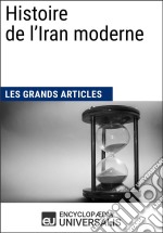 Histoire de l&apos;Iran moderneLes Grands Articles d&apos;Universalis. E-book. Formato EPUB ebook