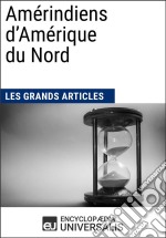 Amérindiens d’Amérique du Nord (Les Grands Articles d&apos;Universalis). E-book. Formato EPUB ebook