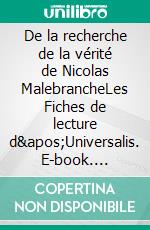 De la recherche de la vérité de Nicolas MalebrancheLes Fiches de lecture d'Universalis. E-book. Formato EPUB ebook