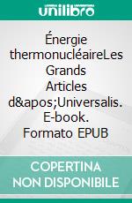 Énergie thermonucléaireLes Grands Articles d&apos;Universalis. E-book. Formato EPUB