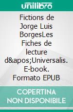 Fictions de Jorge Luis BorgesLes Fiches de lecture d'Universalis. E-book. Formato EPUB ebook