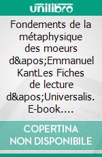 Fondements de la métaphysique des moeurs d'Emmanuel KantLes Fiches de lecture d'Universalis. E-book. Formato EPUB ebook
