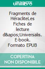 Fragments de HéracliteLes Fiches de lecture d'Universalis. E-book. Formato EPUB ebook
