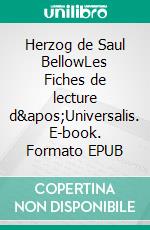 Herzog de Saul BellowLes Fiches de lecture d'Universalis. E-book. Formato EPUB ebook