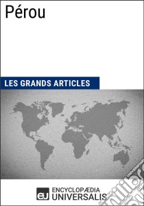 PérouLes Grands Articles d'Universalis. E-book. Formato EPUB ebook di Encyclopaedia Universalis