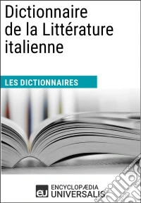 Dictionnaire de la Littérature italienneLes Dictionnaires d'Universalis. E-book. Formato EPUB ebook