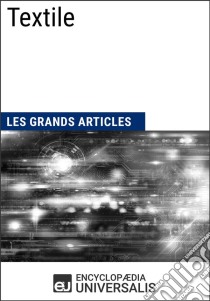 TextileLes Grands Articles d'Universalis. E-book. Formato EPUB ebook di Encyclopaedia Universalis