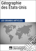 Géographie des États-UnisLes Grands Articles d&apos;Universalis. E-book. Formato EPUB ebook