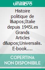 Histoire politique de l'Italie depuis 1945Les Grands Articles d'Universalis. E-book. Formato EPUB ebook di Encyclopaedia Universalis