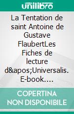 La Tentation de saint Antoine de Gustave FlaubertLes Fiches de lecture d'Universalis. E-book. Formato EPUB ebook