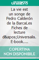 La vie est un songe de Pedro Calderón de la BarcaLes Fiches de lecture d'Universalis. E-book. Formato EPUB ebook