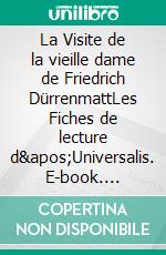 La Visite de la vieille dame de Friedrich DürrenmattLes Fiches de lecture d'Universalis. E-book. Formato EPUB ebook