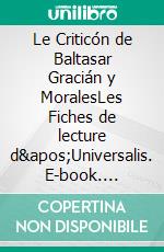Le Criticón de Baltasar Gracián y MoralesLes Fiches de lecture d'Universalis. E-book. Formato EPUB ebook