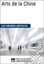 Arts de la Chine (Les Grands Articles d&apos;Universalis). E-book. Formato EPUB ebook