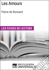 Les Amours de Pierre de RonsardLes Fiches de lecture d'Universalis. E-book. Formato EPUB ebook