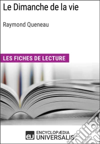 Le Dimanche de la vie de Raymond QueneauLes Fiches de lecture d'Universalis. E-book. Formato EPUB ebook