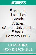 Érosion du littoralLes Grands Articles d&apos;Universalis. E-book. Formato EPUB ebook