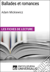 Ballades et romances d'Adam MickiewiczLes Fiches de lecture d'Universalis. E-book. Formato EPUB ebook