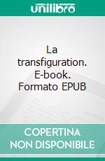 La transfiguration. E-book. Formato EPUB ebook