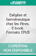 Exégèse et herméneutique chez les Pères. E-book. Formato EPUB ebook