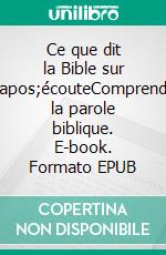 Ce que dit la Bible sur l'écouteComprendre la parole biblique. E-book. Formato EPUB ebook di Régine Maire