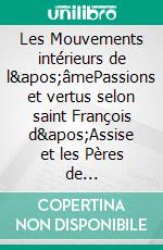 Les Mouvements intérieurs de l&apos;âmePassions et vertus selon saint François d&apos;Assise et les Pères de l&apos;Eglise. E-book. Formato EPUB ebook