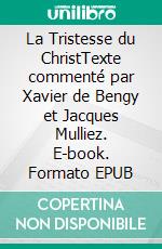 La Tristesse du ChristTexte commenté par Xavier de Bengy et Jacques Mulliez. E-book. Formato EPUB ebook di Thomas More