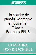 Un sourire de paradisBiographie émouvante. E-book. Formato EPUB ebook