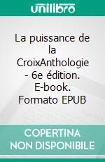 La puissance de la CroixAnthologie - 6e édition. E-book. Formato EPUB ebook