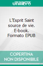 L’Esprit Saint source de vie. E-book. Formato EPUB ebook