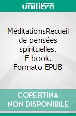 MéditationsRecueil de pensées spirituelles. E-book. Formato EPUB ebook