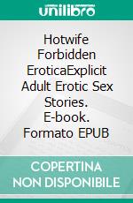 Hotwife Forbidden EroticaExplicit Adult Erotic Sex Stories. E-book. Formato EPUB ebook di Alia Byers